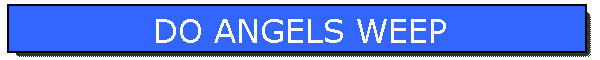 DO ANGELS WEEP